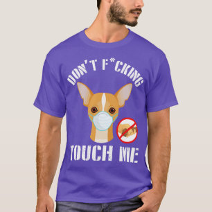 Chihuahua Dog With Face Mask Dont Fcking Tough Me  T-Shirt