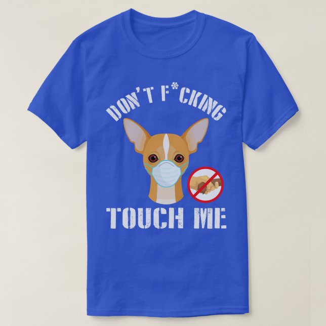 Chihuahua Dog With Face Mask Dont Fcking Tough Me  T-Shirt (Design Front)