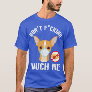 Chihuahua Dog With Face Mask Dont Fcking Tough Me  T-Shirt