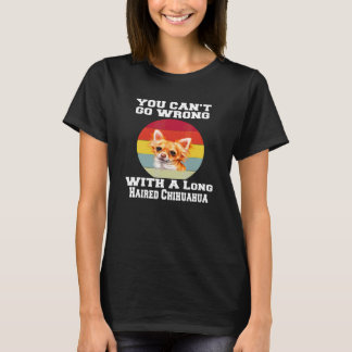 Chihuahua Dog You Canu2019t Go Wrong With Long Hai T-Shirt