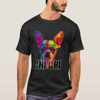 Chihuahua Face Colourful Chi Chi Dog Lover Men Wom T-Shirt