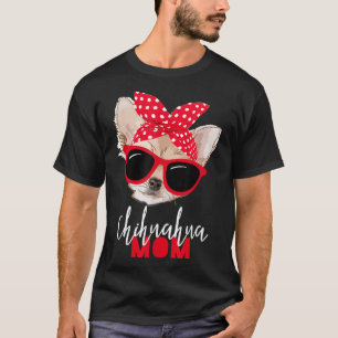 Chihuahua Funny Dog Mum Sunglasses Dog Lover T-Shirt
