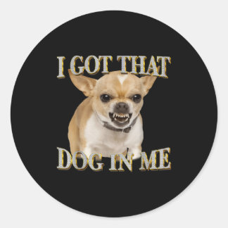 Chihuahua funny meme got that dawg in dog lovers classic round sticker