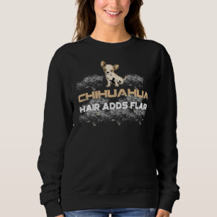 Chihuahua Hair Adds Flair Sweatshirt