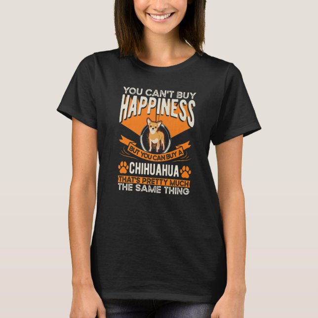 Chihuahua Happiness Chi Huahua   T-Shirt (Front)