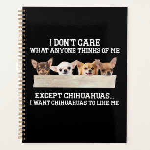 Chihuahua I Don't Care What Anyone Thinks Of Me Planner