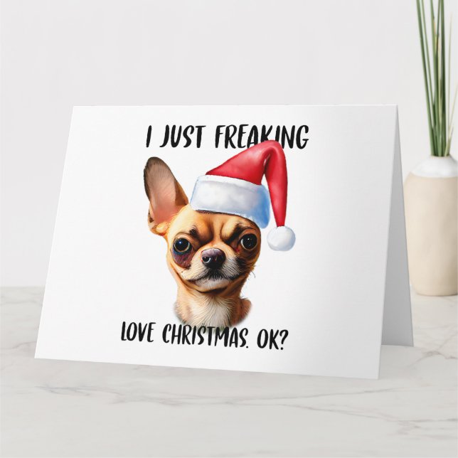 Chihuahua I Just Freaking Love Christmas Ok Xmas Card (Front)