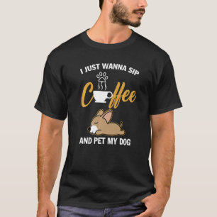Chihuahua I Just Wanna Sip Coffee Pet My Dog Funny T-Shirt