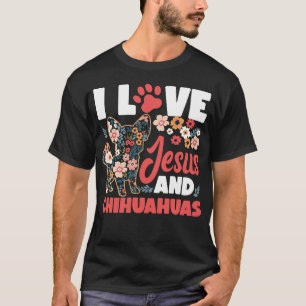 Chihuahua I Love Jesus And Chihuahuas Jesus Faith T-Shirt