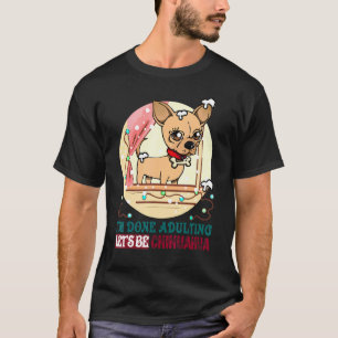 Chihuahua Im Done Adulting T-Shirt