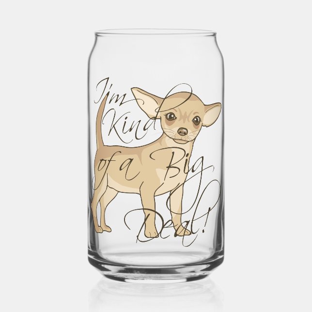 Chihuahua I'm Kind of a Big Deal Can Glass (Front)