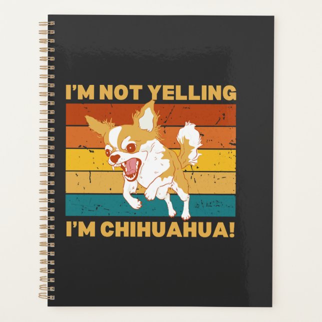 Chihuahua I'm not yelling. Planner (Front)