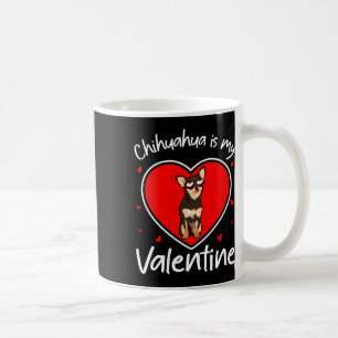Chihuahua Is My Valentine Fun Dog Lovers Coffee Mug