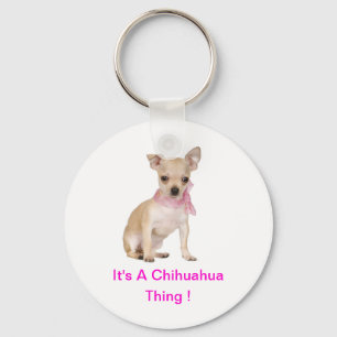 Chihuahua It's A Chihuahua Thing Key Ring