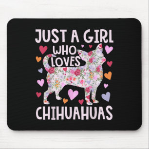 Chihuahua Just A Girl Who Loves Chihuahuas Dog Flo Mouse Pad