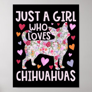 Chihuahua Just A Girl Who Loves Chihuahuas Dog Flo Poster