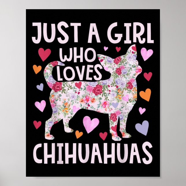 Chihuahua Just A Girl Who Loves Chihuahuas Dog Flo Poster (Front)