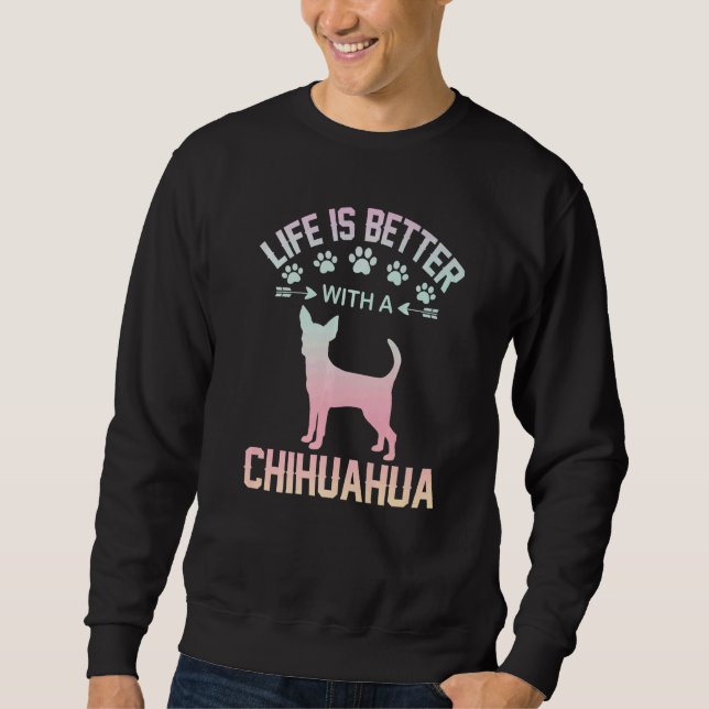 Chihuahua lover gifts idea - life is better with C Sweatshirt (Front)