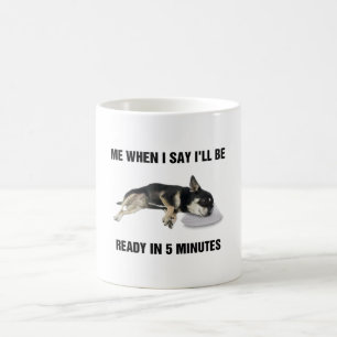 Chihuahua Me When I Say I'll Be Ready In 5 Minutes Coffee Mug