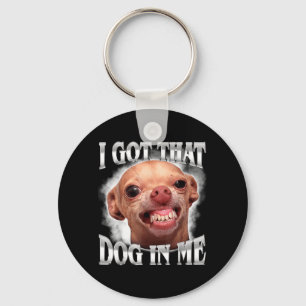 Chihuahua Meme Got that Dawg in Humour Funny Dog Key Ring