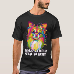 Chihuahua Might Steal Yo Heart Dog Breed Puppy Hu T-Shirt