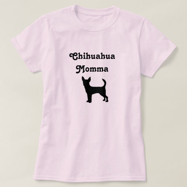 Chihuahua Momma T-Shirt (Design Front)