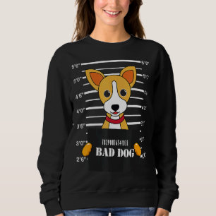 Chihuahua Mug Shot Bad Dog Mum Dad Sweatshirt