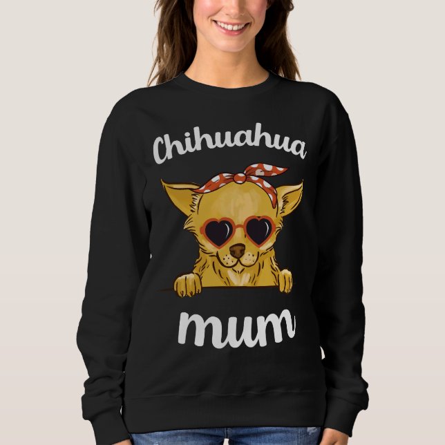 Chihuahua Mum Mothers Day Chihuahua Mummy Funny Sweatshirt (Front)