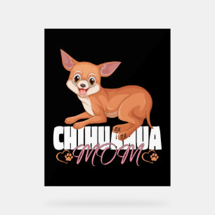 Chihuahua Mum Shirt Mothers Day Pet Owner Acrylic Sign