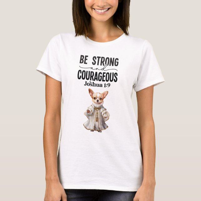 Chihuahua Priest Be Strong and Courageous T-Shirt (Front)