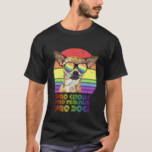 Chihuahua Pro Choice Pro Feminism Pro Dogs Lgbtq F T-Shirt