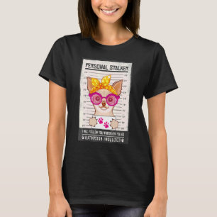 Chihuahua Puppy Dog Personal Stalker Mugshot Women T-Shirt