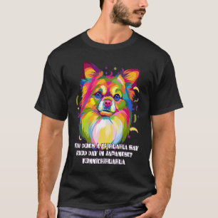 Chihuahua Say Good Day in Japanese Chiwawa Toy Br T-Shirt