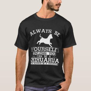 Chihuahua Shirt Always Be Yourself Dogs Lovers