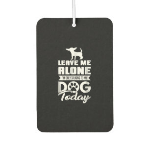 chihuahua t - leave me alone only talking car air freshener