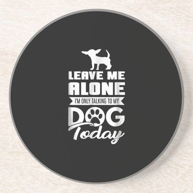 chihuahua t  - leave me alone only talking coaster (Front)