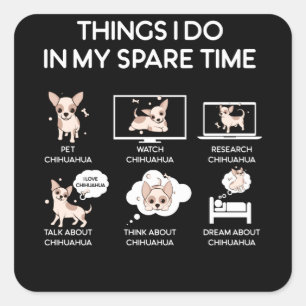 chihuahua things i do in my spare time square sticker