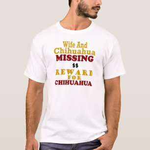 Chihuahua & Wife Missing Reward For Chihuahua T-Shirt