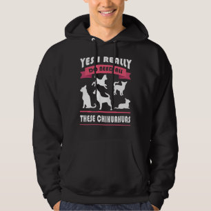 Chihuahua Yes I Really Do Need All These Chihuahua Hoodie