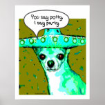 Chihuahua - You say Potty, I say Party Poster<br><div class="desc">You say Potty,  I say Party - this funny chihuahua saying from a chi in a mexican sombrero direct from CoochiePooch makes a great gift for chihuahua lovers of all ages!</div>