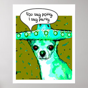 Chihuahua - You say Potty, I say Party Poster