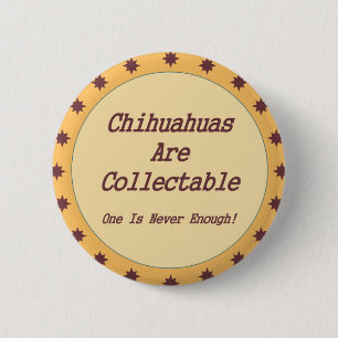 Chihuahuas Are Collectable 6 Cm Round Badge
