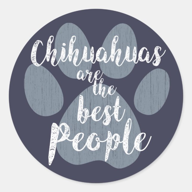 Chihuahuas are the Best People Classic Round Sticker (Front)