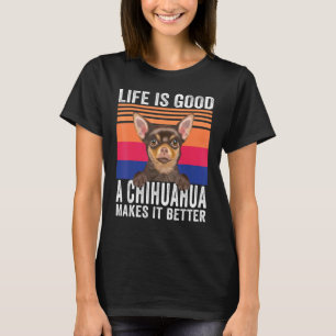 Chihuahuas Makes Your Life Good Vintage 1 T-Shirt