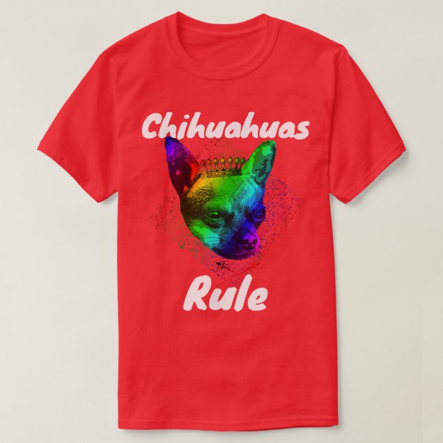 Chihuahuas Rule  Funny Dog Pet Gift Tee  (Design Front)