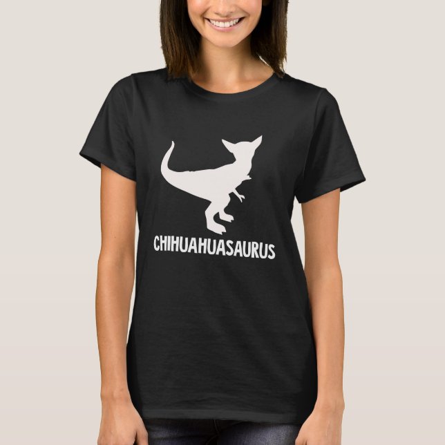 Chihuahuasaurus   for chihuahua rex T-Shirt (Front)