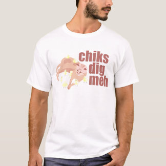 chiks dig meh t-shirt