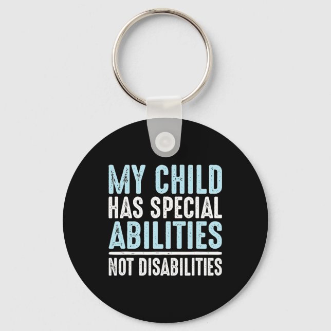 Child Has Special Abilities Not Disabilities Speci Key Ring (Front)