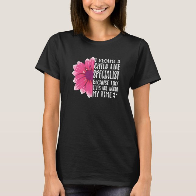 Child Life Specialist Paediatrics Tiny Lives Are W T-Shirt (Front)
