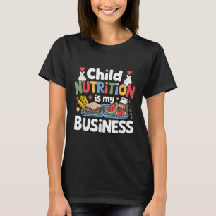 Child Nutrition Is My Business Lunch Lady School W T-Shirt
